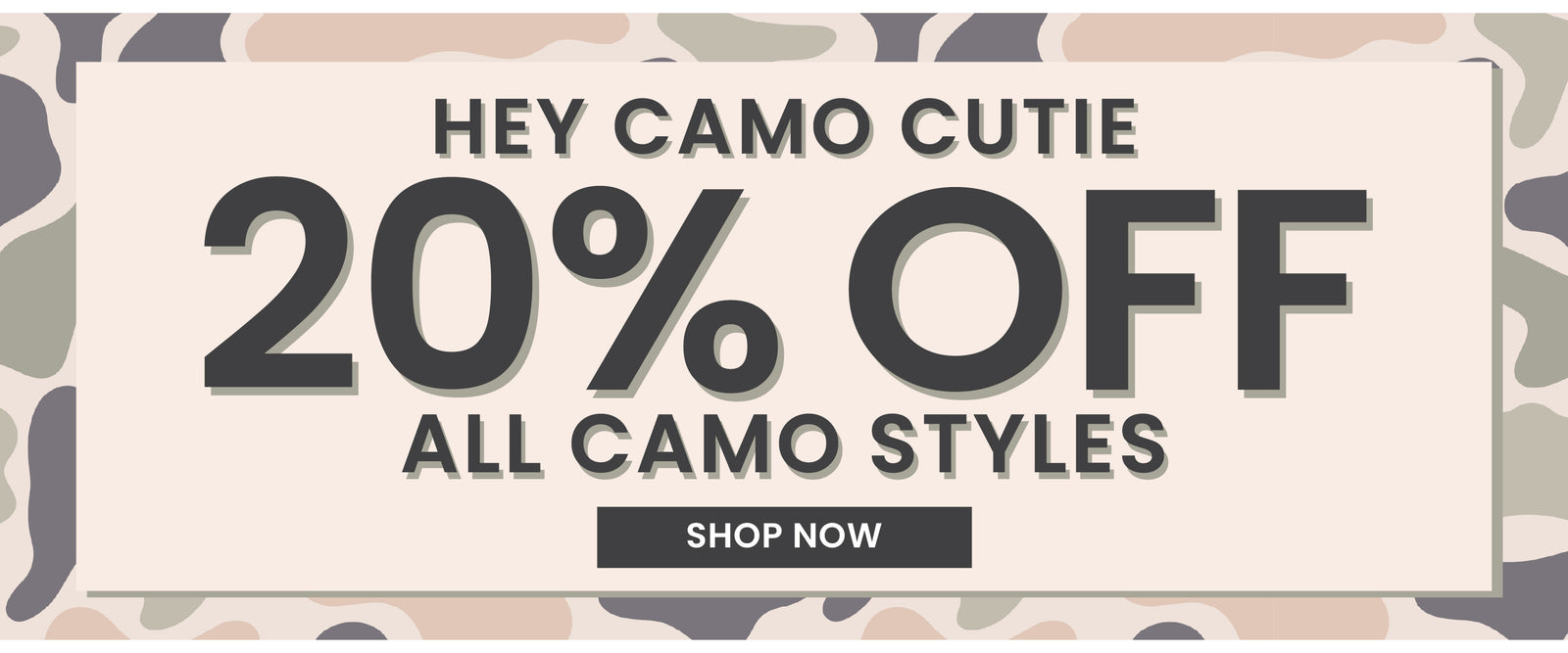 A Caden Lane promotional banner with camouflage-patterned side panels and a light center panel reading 'HEY CAMO CUTIE 20% OFF ALL CAMO STYLES' with a small 'SHOP NOW' button.