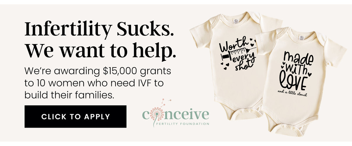 Conceive Fertility Foundation Grant Banner, Applications now open! 

"Infertility Sucks. We want to help. We're awarding grants to 10 women who need IVF to build their families. CLICK TO APPLY"